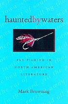 Haunted by waters : fly fishing in North American literature