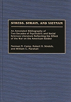 Stress, strain, and Vietnam : an annotated bibliography of two decades of psychiatric and social sciences literature reflecting the effect of the war on the American soldier