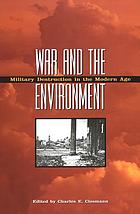 War and the environment : military destruction in the modern age
