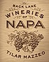 Back-lane wineries of Napa by  Tilar J Mazzeo 