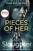PIECES OF HER. 著者： KARIN SLAUGHTER