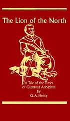 The lion of the north : a tale of the times of Gustavus Adolphus