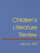Children's literature review. : Volume 109 excerpts from reviews, criticism, and commentary on books for children and young people