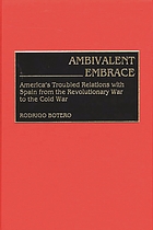Ambivalent embrace : America's troubled relations with Spain from the Revolutionary War to the Cold War