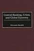 Central banking, crises, and global economy. por William Johnson Frazer
