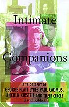 Intimate companions : a triography of George Platt Lynes, Paul Cadmus, Lincoln Kirstein, and their circle