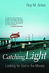 Catching light : looking for God in the movies