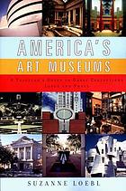 America's art museums : a traveler's guide to great collections large and small