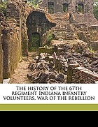 The history of the 67th Regiment, Indiana Infantry Volunteers : War of the Rebellion