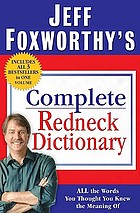 Jeff Foxworthy's complete redneck dictionary : all the words you thought you knew the meaning of