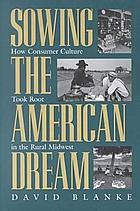 Sowing the American dream : how consumer culture took root in the rural midwest