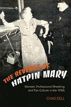 The revenge of Hatpin Mary : women, professional wrestling and fan culture in the 1950s