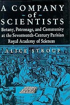 A company of scientists : botany, patronage, and community at the Seventeenth-century Parisian Royal Academy of Sciences