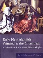 Early Netherlandish painting at the crossroads : a critical look at current methodologies