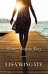 Blue moon bay : a novel by  Lisa Wingate 