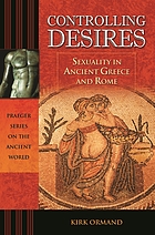 Controlling desires : sexuality in ancient Greece and Rome