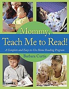 Mommy, teach me to read! : a complete and easy-to use home reading program