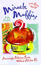Miracle muffins! : amazingly delicious treats without all that fat
