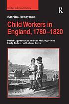 Child workers in England, 1780-1820 : parish apprentices and the making of the early industrial labour force