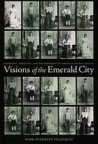 Visions of the Emerald City : modernity, tradition, and the formation of Porfirian Oaxaca, Mexico