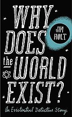 Why does the world exist? : an existential detective story
