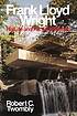 Frank Lloyd Wright, his life and his architecture