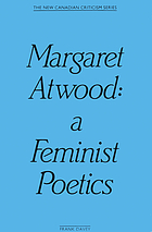 Margaret Atwood : a feminist poetics