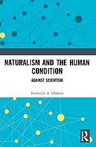 Naturalism and the human condition : against scientism