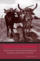 Reactions to the market : small farmers in the economic reshaping of Nicaragua, Cuba, Russia, and China