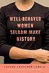 Well-behaved women seldom make history