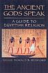 The ancient gods speak : a guide to Egyptian religion by  Donald B Redford 