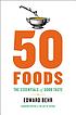 50 foods : the essentials of good taste, with... by Edward Behr