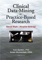 Clinical data mining in practice-based research : social work in hospital settings
