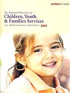 The national directory of children, youth & families services 2007.
