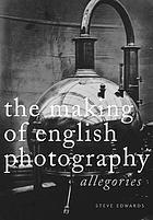 The making of English photography : allegories
