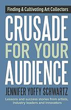 Crusade for your audience : finding and cultivating art collectors