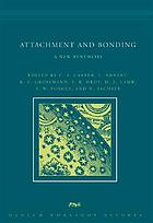 Attachment and bonding : a new synthesis ; [report of the 92nd Dahlem Workshop on Attachment and Bonding, Berlin, September 28 to October 3, 2003]