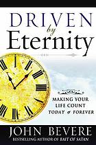 Driven by eternity : making life count today and forever