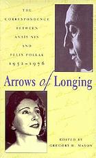 Arrows of longing : the correspondence between Anaïs Nin and Felix Pollak, 1952-1976