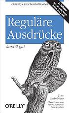 Reguläre Ausdrücke : kurz & gut ; [für Perl, Ruby, PHP, C, Python, Java & .Net]