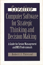 Creative computer software for strategic thinking and decision making : a guide for senior management and MIS professionals