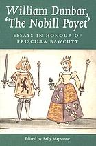 William Dunbar, 'the nobill poyet' : essays in honour of Priscilla Bawcutt