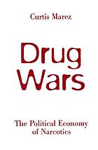 Drug wars : the political economy of narcotics