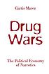 Drug wars : the political economy of narcotics