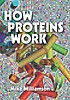 How proteins work by  Mike Williamson 