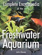 Complete encyclopedia of the freshwater aquarium