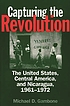 Capturing the revolution : the United States,... door Michael D Gambone