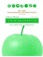 TI-83 technology resource manual : to accompany Finite mathematics : an applied approach, 9th edition, [by] Michael Sullivan, Abe Mihrahi