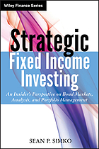 Strategic fixed income investing : an insider's perspective on bond markets, analysis, and portfolio management