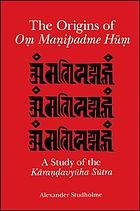 The origins of Oṃ manipadme hūṃ : a study of Kāraṇḍavyūha sūtra